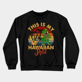 This is my hawaiian shirt dinosaur vintage Crewneck Sweatshirt